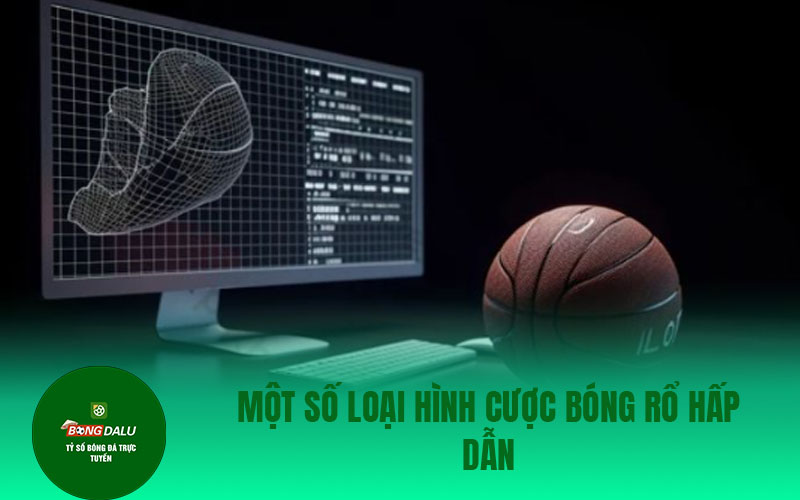 CA CUOC BONG DA 01 Một số loại hình cược bóng rổ hấp dẫn