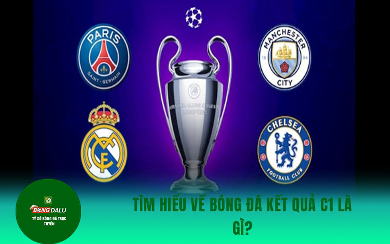 bong da Tìm hiểu về bóng đá kết quả C1 là gì?