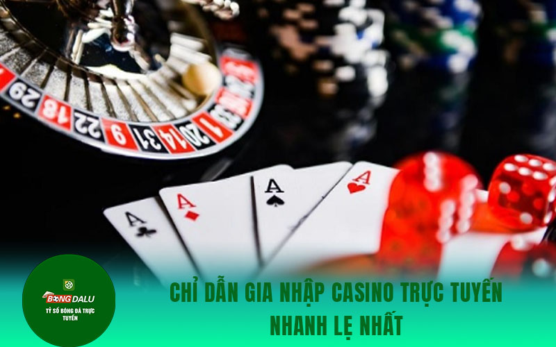 casino truc tiep Chỉ dẫn gia nhập casino trực tuyến nhanh lẹ nhất